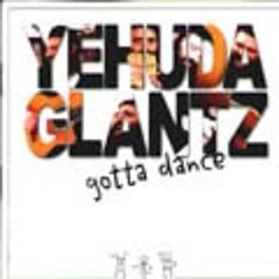 Yehuda Glantz - Gotta Dance
