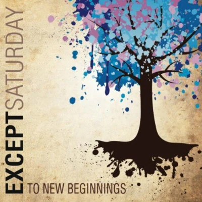 Except Saturdays - To New Beginings